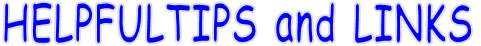 HELPFULTIPS and LINKS HELPFULTIPS and LINKS